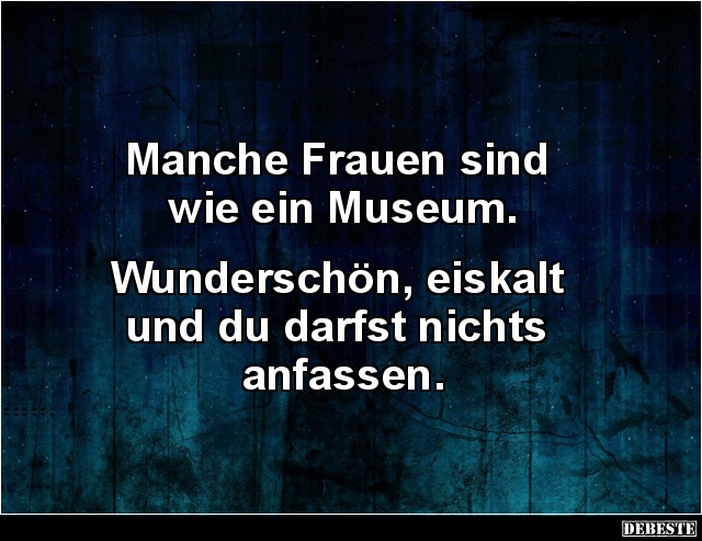 Manche Frauen sind wie ein Museum.. - Lustige Bilder | DEBESTE.de