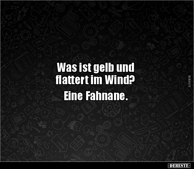 Was ist gelb und flattert im Wind?.. - Lustige Bilder | DEBESTE.de