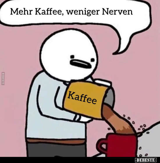 Mehr Kaffee, weniger Nerven.. - Lustige Bilder | DEBESTE.de