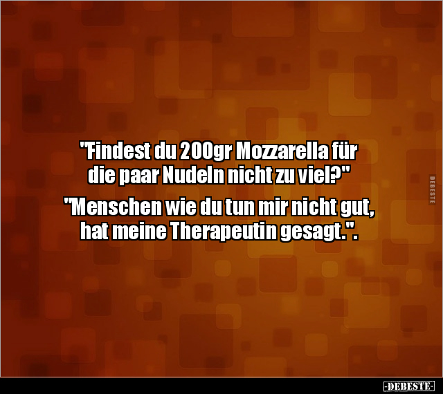 "Findest du 200gr Mozzarella für die paar Nudeln nicht zu.." - Lustige Bilder | DEBESTE.de