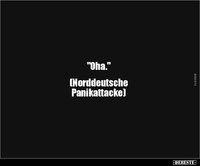 "Oha." (Norddeutsche Panikattacke).. - Lustige Bilder | DEBESTE.de