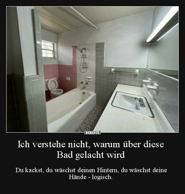 Ich verstehe nicht, warum über diese Bad gelacht wird.. - Lustige Bilder | DEBESTE.de