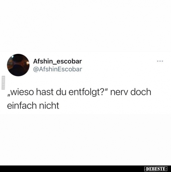 Wieso Hast Du Entfolgt Nerv Doch Einfach Nicht Debeste De