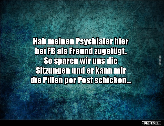 Hab meinen Psychiater hier bei FB als Freund zugefügt... - Lustige Bilder | DEBESTE.de
