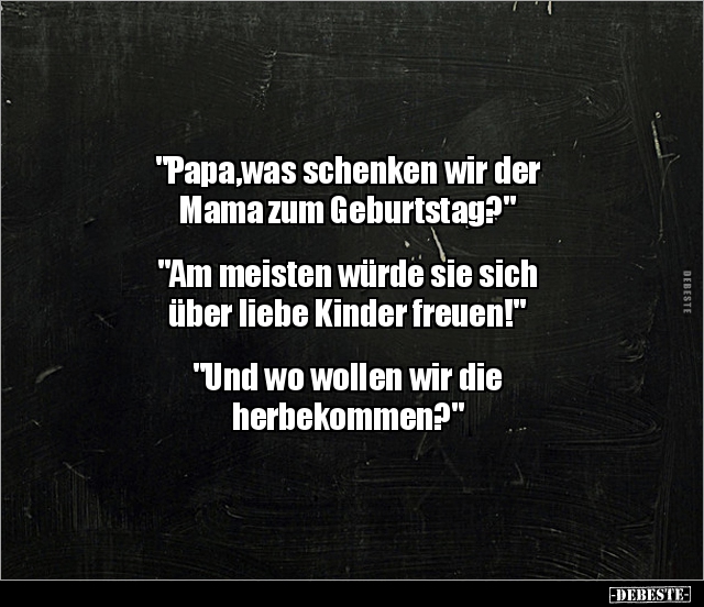 "Papa,was schenken wir der Mama zum.." - Lustige Bilder | DEBESTE.de