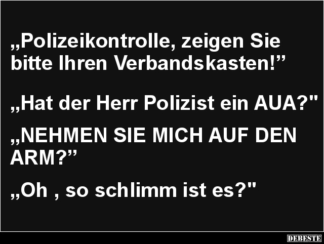 Polizeikontrolle, zeigen Sie bitte Ihren Verbandskasten! - Lustige Bilder | DEBESTE.de