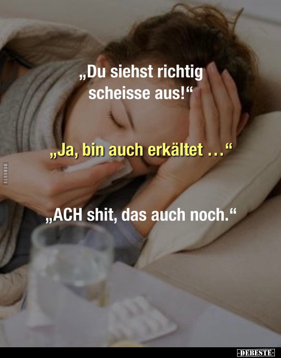 "Du siehst richtig schei*sse aus!".. - Lustige Bilder | DEBESTE.de