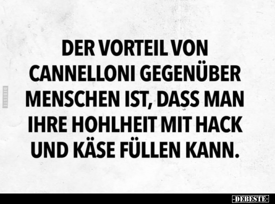 Der Vorteil von Cannelloni gegenüber Menschen ist.. - Lustige Bilder | DEBESTE.de