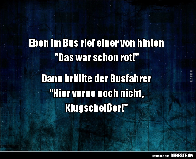 Eben im Bus rief einer von hinten  "Das war schon..." - Lustige Bilder | DEBESTE.de