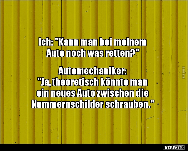 Ich: "Kann man bei melnem Auto noch was.." - Lustige Bilder | DEBESTE.de