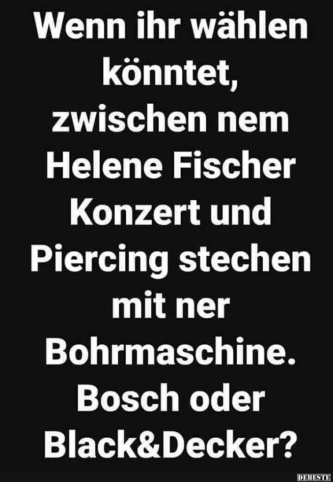 Wenn ihr wählen könntet, zwischen nem Helene Fischer.. - Lustige Bilder | DEBESTE.de