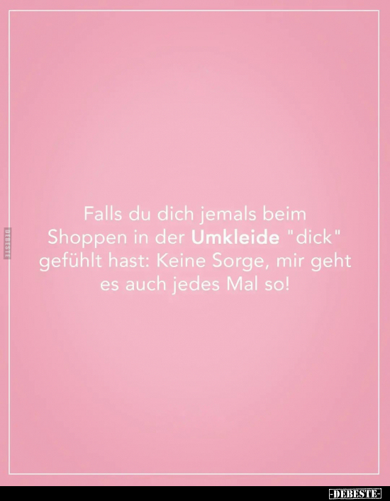 Falls du dich jemals beim Shoppen in der Umkleide "dick".. - Lustige Bilder | DEBESTE.de