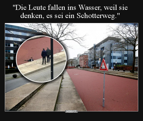 "Die Leute fallen ins Wasser, weil sie denken, es sei ein.." - Lustige Bilder | DEBESTE.de