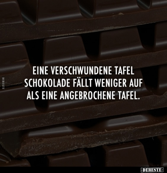 Eine verschwundene Tafel Schokolade fällt weniger.. - Lustige Bilder | DEBESTE.de