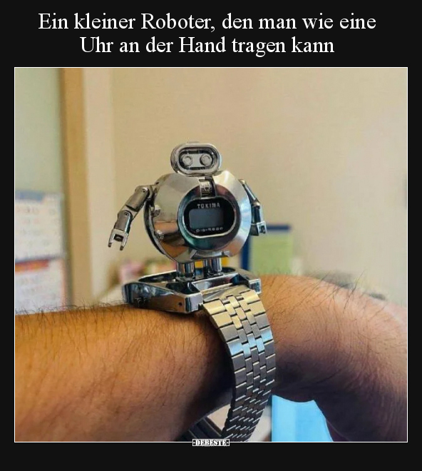 Ein kleiner Roboter, den man wie eine Uhr an der Hand.. - Lustige Bilder | DEBESTE.de