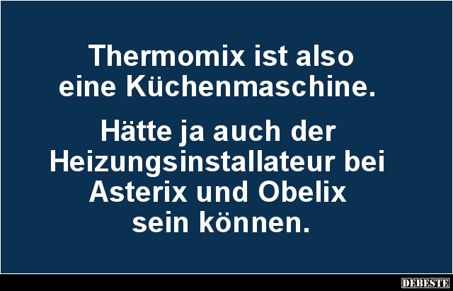 Thermomix ist also eine Küchenmaschine.. - Lustige Bilder | DEBESTE.de