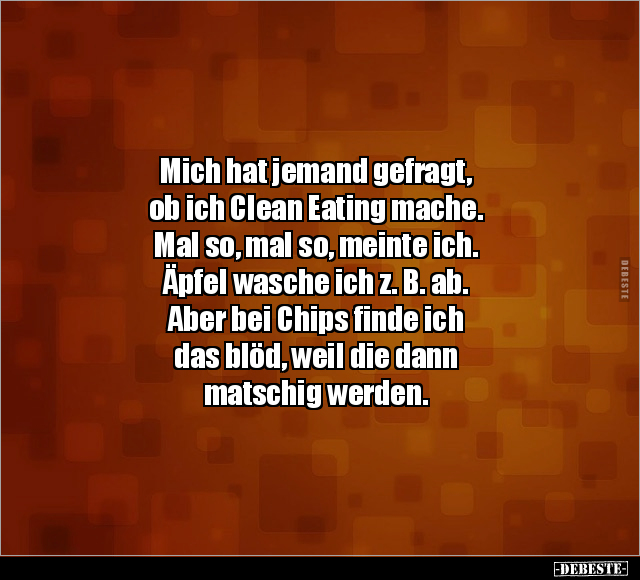Mich hat jemand gefragt, ob ich Clean Eating mache... - Lustige Bilder | DEBESTE.de