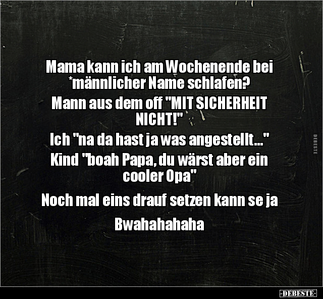 Mama kann ich am Wochenende bei *männlicher Name.. - Lustige Bilder | DEBESTE.de