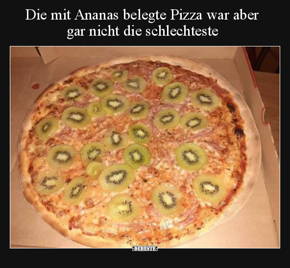 Die mit Ananas belegte Pizza war aber gar nicht die.. - Lustige Bilder | DEBESTE.de