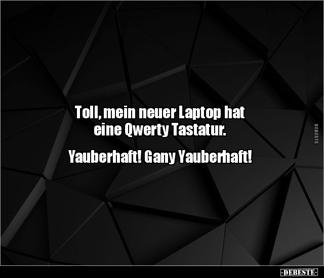 Toll, mein neuer Laptop hat eine Qwerty.. - Lustige Bilder | DEBESTE.de
