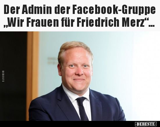Der Admin der Facebook-Gruppe "Wir Frauen für Friedrich.." - Lustige Bilder | DEBESTE.de