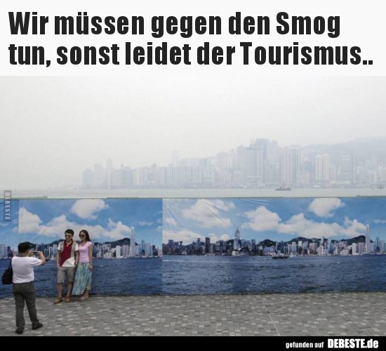 Wir müssen gegen den Smog tun, sonst leidet der Tourismus.. - Lustige Bilder | DEBESTE.de