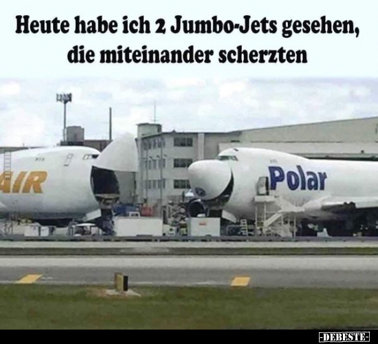 Heute habe ich 2 Jumbo-Jets gesehen, die.. - Lustige Bilder | DEBESTE.de