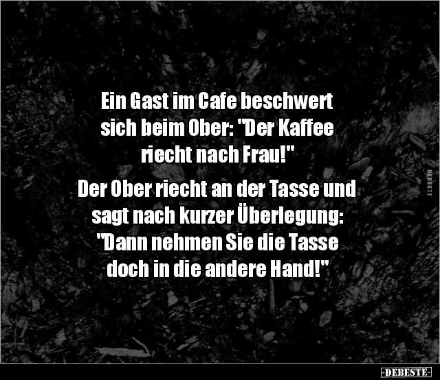 Ein Gast im Cafe beschwert sich beim Ober: "Der Kaffee.." - Lustige Bilder | DEBESTE.de