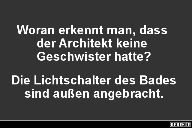 Woran erkennt man, dass der Architekt keine Geschwister hatte? - Lustige Bilder | DEBESTE.de