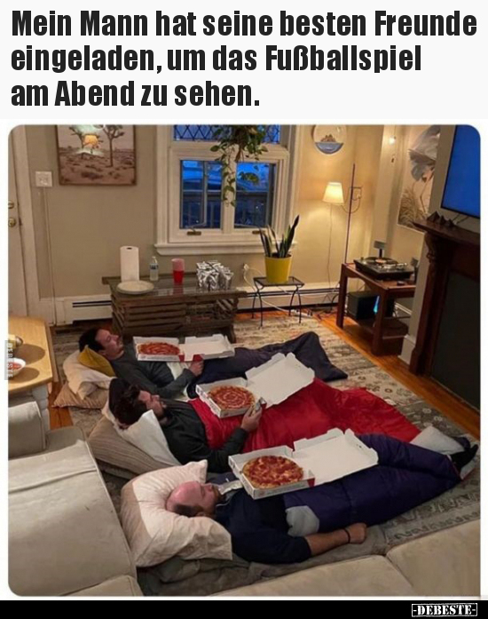 Mein Mann hat seine besten Freunde eingeladen, um das.. - Lustige Bilder | DEBESTE.de