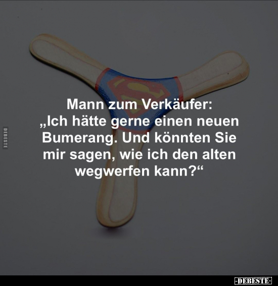 Mann zum Verkäufer: "Ich hätte gerne einen neuen Bumerang..." - Lustige Bilder | DEBESTE.de