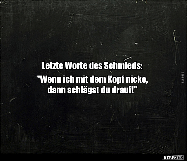 Letzte Worte des Schmieds: "Wenn ich mit dem Kopf nicke.." - Lustige Bilder | DEBESTE.de