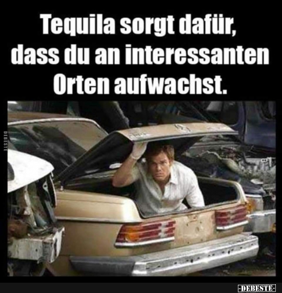 Tequila sorgt dafür, dass du an interessanten Orten.. - Lustige Bilder | DEBESTE.de