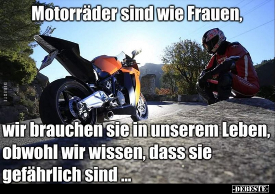Motorräder sind wie Frauen, wir brauchen sie in unserem.. - Lustige Bilder | DEBESTE.de