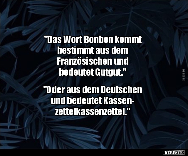 "Das Wort Bonbon kommt bestimmt aus dem Französischen.." - Lustige Bilder | DEBESTE.de