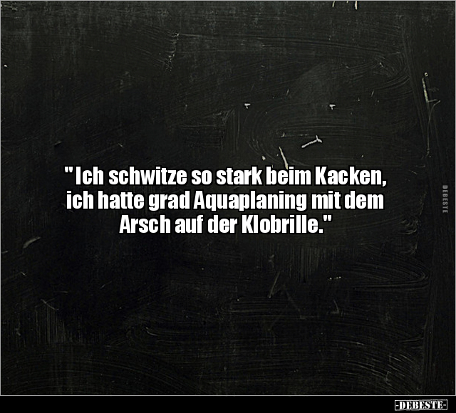 " Ich schwitze so stark beim Ka*cken, ich hatte grad.." - Lustige Bilder | DEBESTE.de