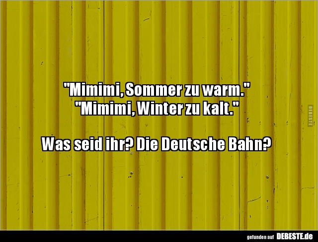 "Mimimi, Sommer zu warm." "Mimimi, Winter zu kalt.".. - Lustige Bilder | DEBESTE.de