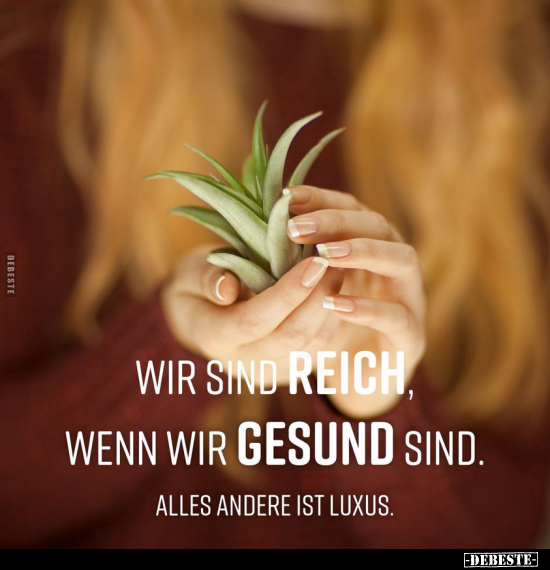 Wir sind reich, wenn wir gesund sind.. - Lustige Bilder | DEBESTE.de