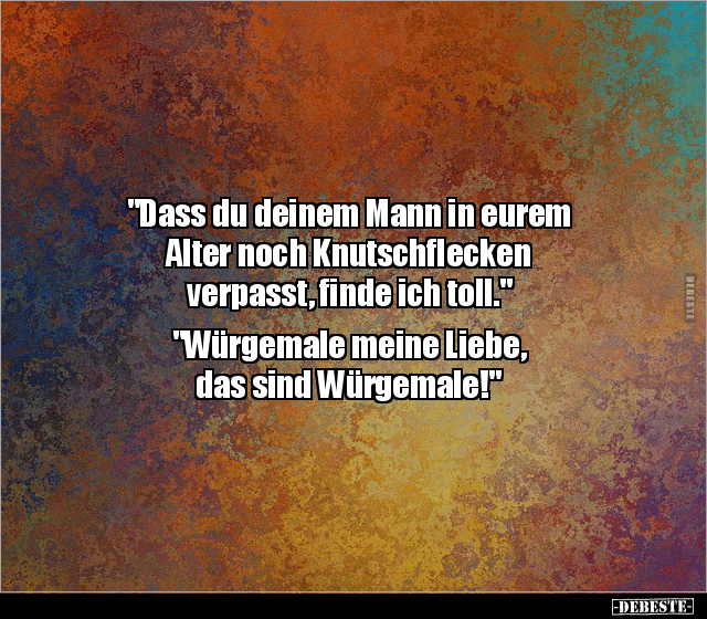 "Dass du deinem Mann in eurem Alter noch Knutschflecken.." - Lustige Bilder | DEBESTE.de