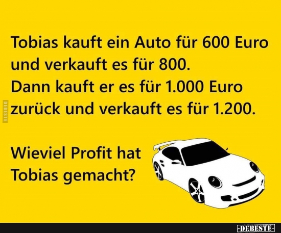Tobias kauft ein Auto für 600 Euro und verkauft es für 800.. - Lustige Bilder | DEBESTE.de