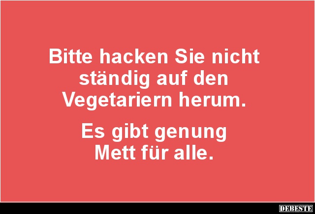 Bitte hacken Sie nicht ständig auf den Vegetariern.. - Lustige Bilder | DEBESTE.de