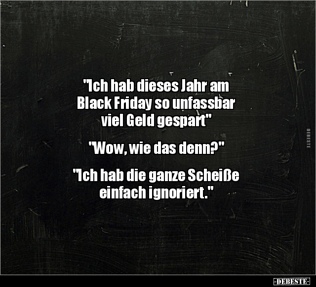 "Ich hab dieses Jahr am Black Friday.." - Lustige Bilder | DEBESTE.de