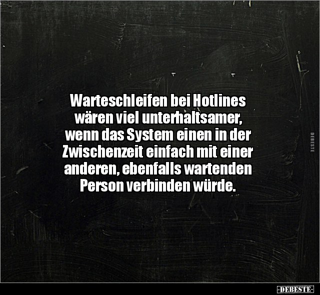 Warteschleifen bei Hotlines wären viel unterhaltsamer.. - Lustige Bilder | DEBESTE.de