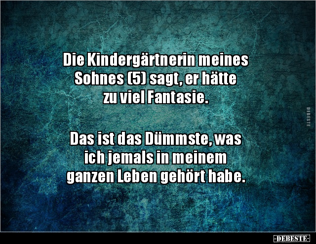 Die Kindergärtnerin meines Sohnes (5) sagt, er hätte zu.. - Lustige Bilder | DEBESTE.de