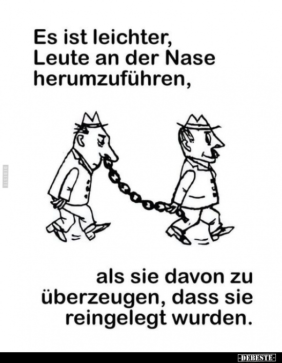 Es ist leichter, Leute an der Nase herumzuführen, als sie.. - Lustige Bilder | DEBESTE.de
