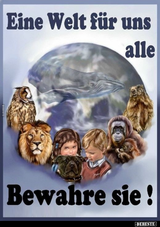Eine Welt für uns alle. Bewahre sie!.. - Lustige Bilder | DEBESTE.de