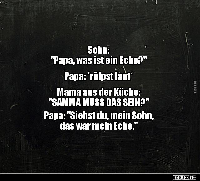 Sohn: "Papa, was ist ein Echo?"  Papa: *rülpst laut*.. - Lustige Bilder | DEBESTE.de
