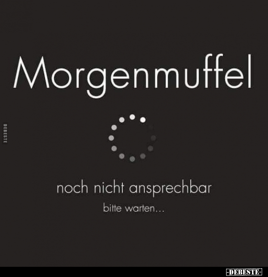 Morgenmuffel... noch nicht ansprechbar bitte warten... - Lustige Bilder | DEBESTE.de