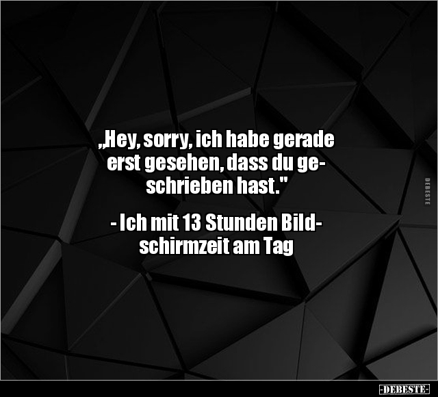 "Hey, sorry, ich habe gerade erst gesehen.." - Lustige Bilder | DEBESTE.de