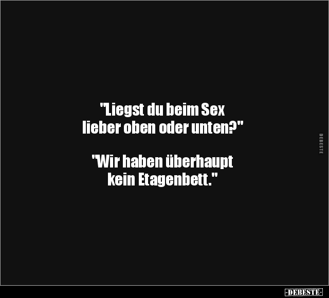 "Liegst du beim S*ex lieber oben oder unten?" "Wir haben.. - Lustige Bilder | DEBESTE.de